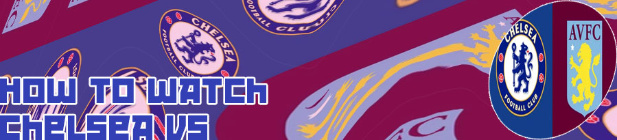 Chelsea v aston villa